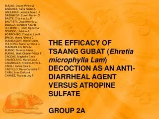 THE EFFICACY OF TSAANG GUBAT ( Ehretia microphylla Lam ) DECOCTION AS AN ANTI-DIARRHEAL AGENT VERSUS ATROPINE SULFATE GR