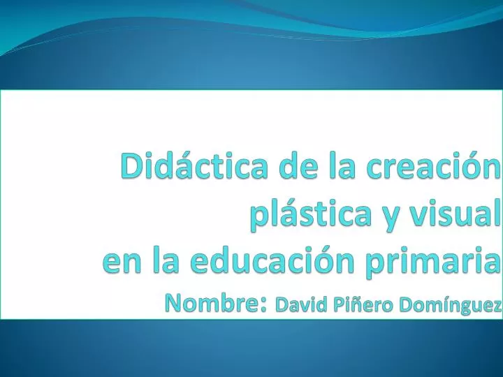 did ctica de la creaci n pl stica y visual en la educaci n primaria nombre david pi ero dom nguez