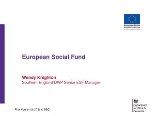 European Social Fund Wendy Knighton Southern England DWP Senior ESF Manager