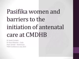 Pasifika women and barriers to the initiation of antenatal care at CMDHB