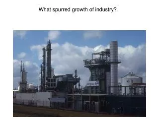 What spurred growth of industry?