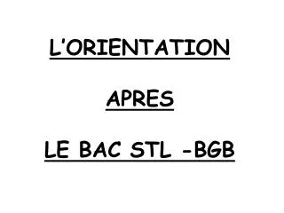 L’ORIENTATION APRES LE BAC STL -BGB