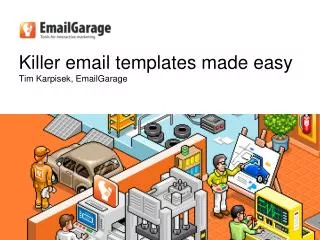 Killer email templates made easy Tim Karpisek, EmailGarage