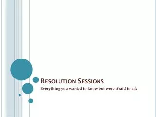 Resolution Sessions