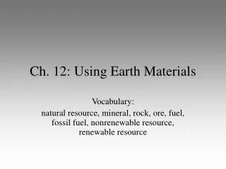 Ch. 12: Using Earth Materials