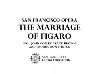 San Francisco Opera THE MARRIAGE OF FIGARO SFO / JOHN COPLEY / Zack Brown 2010 PRODUCTION PHOTOS