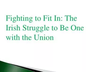 Fighting to Fit In: The Irish Struggle to Be One with the Union