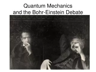 Quantum Mechanics and the Bohr-Einstein Debate