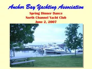 Anchor Bay Yachting Association Spring Dinner Dance North Channel Yacht Club June 2, 2007