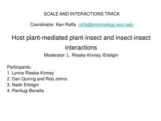 SCALE AND INTERACTIONS TRACK Coordinator: Ken Raffa	 raffa@entomology.wisc.edu
