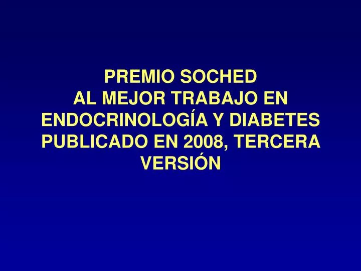 premio soched al mejor trabajo en endocrinolog a y diabetes publicado en 2008 tercera versi n