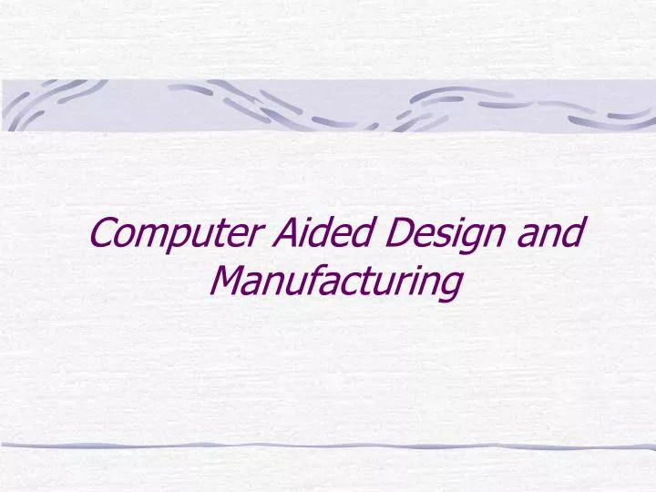computer aided design and manufacturing