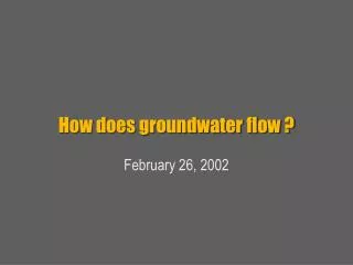How does groundwater flow ?
