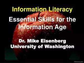 Information Literacy Essential Skills for the Information Age Dr. Mike Eisenberg University of Washington