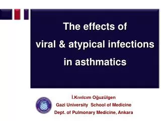 The effects of viral &amp; atypical infections in asthmatics