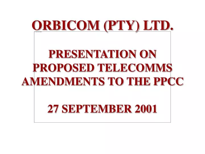 orbicom pty ltd presentation on proposed telecomms amendments to the ppcc 27 september 2001