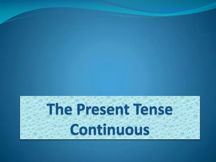 the present tense continuous