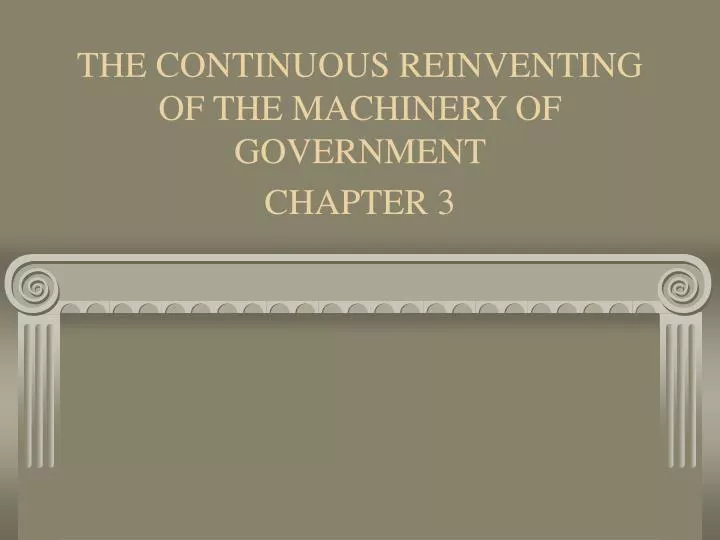 the continuous reinventing of the machinery of government chapter 3