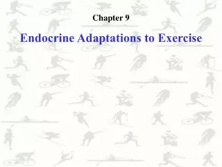 Chapter 9 Endocrine Adaptations to Exercise