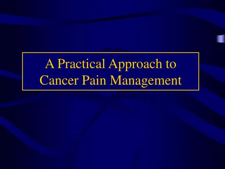 a practical approach to cancer pain management