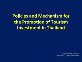 Policies and Mechanism for the Promotion of Tourism Investment in Thailand