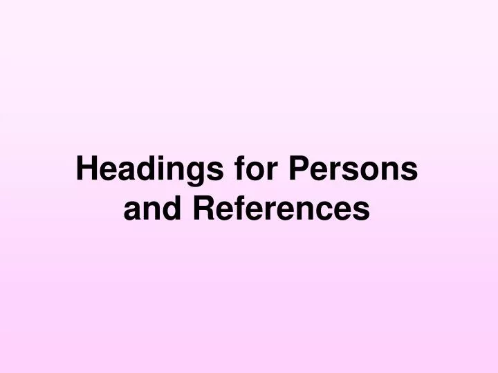 headings for persons and references