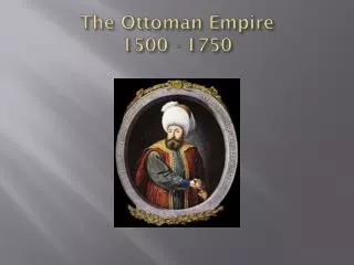 The Ottoman Empire 1500 - 1750