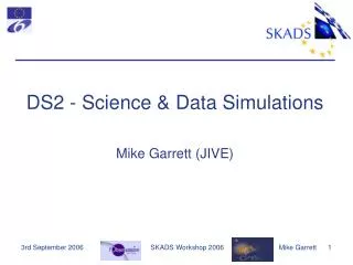 DS2 - Science &amp; Data Simulations Mike Garrett (JIVE)