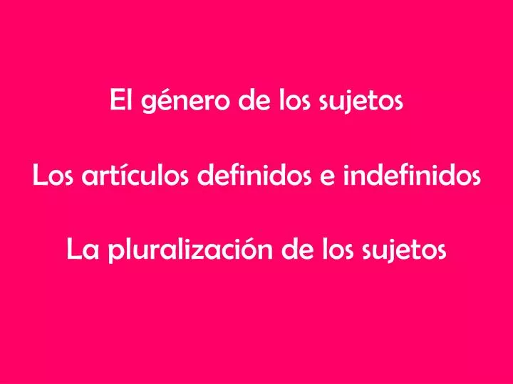 el g nero de los sujetos los art culos definidos e indefinidos la pluralizaci n de los sujetos