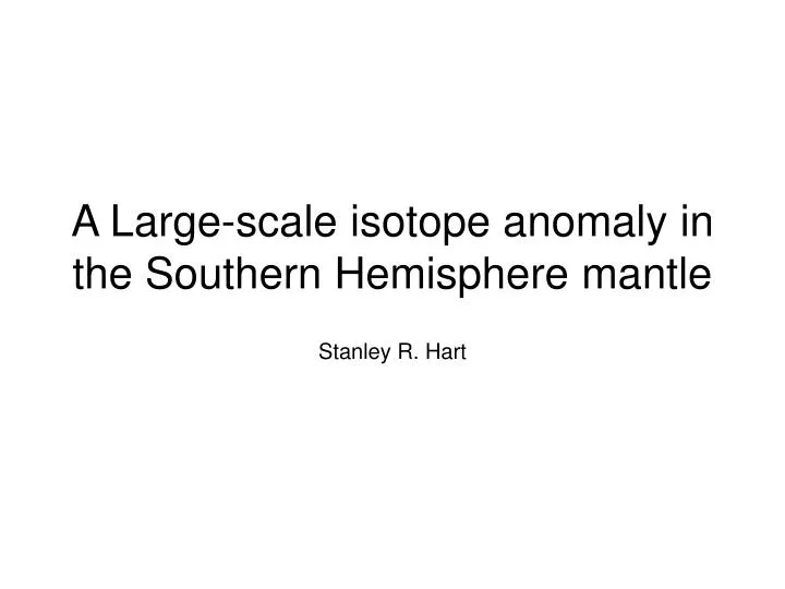 a large scale isotope anomaly in the southern hemisphere mantle
