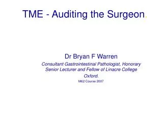 Dr Bryan F Warren Consultant Gastrointestinal Pathologist, Honorary Senior Lecturer and Fellow of Linacre College Oxford