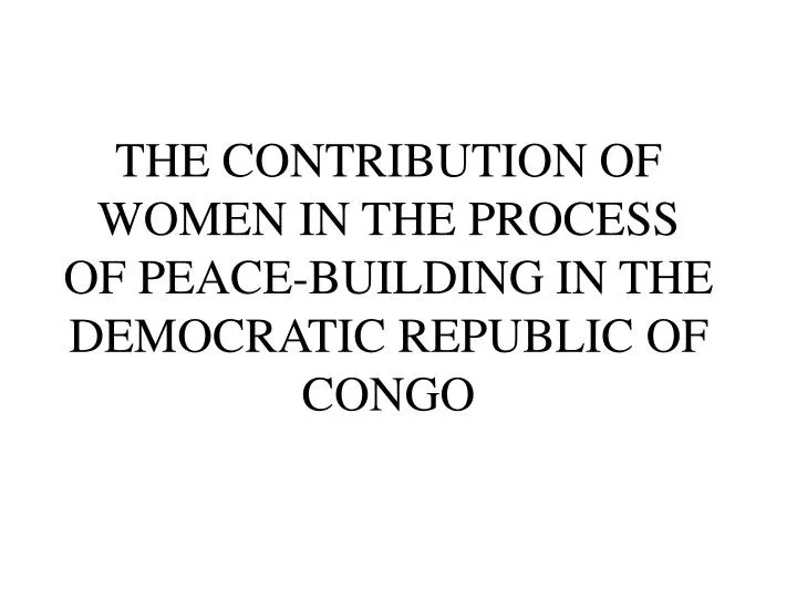 the contribution of women in the process of peace building in the democratic republic of congo