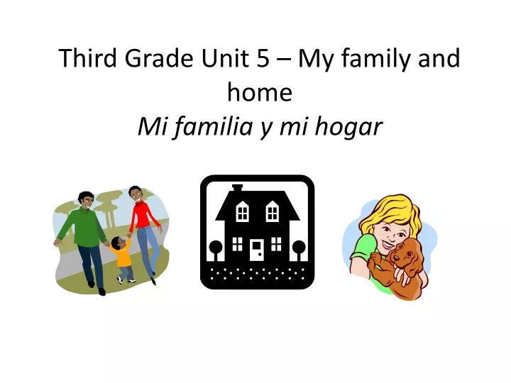 third grade unit 5 my family and home mi familia y mi hogar