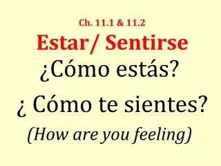ch 11 1 11 2 estar sentirse