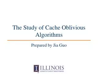 The Study of Cache Oblivious Algorithms