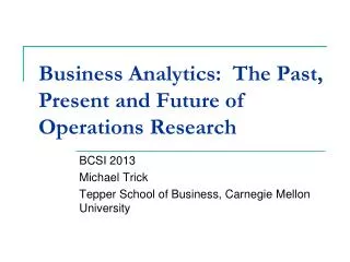 Business Analytics: The Past, Present and Future of Operations Research