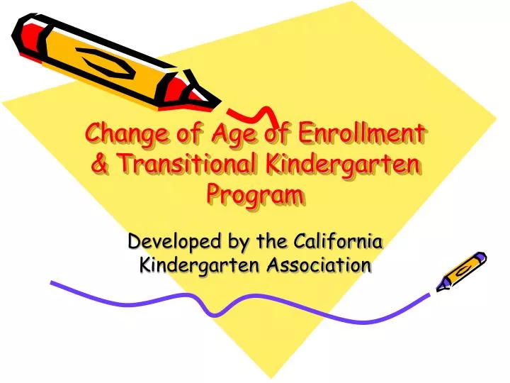 change of age of enrollment transitional kindergarten program