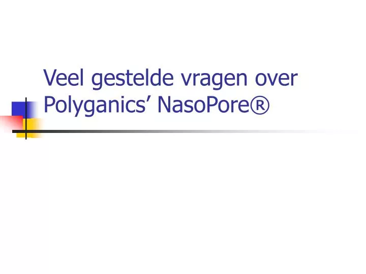 veel gestelde vragen over polyganics nasopore