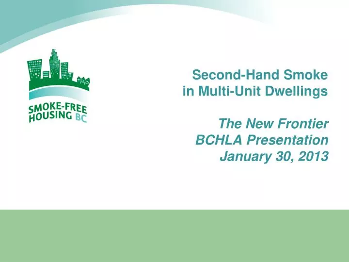 second hand smoke in multi unit dwellings the new frontier bchla presentation january 30 2013