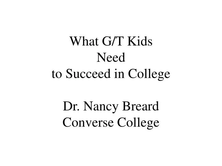 what g t kids need to succeed in college dr nancy breard converse college