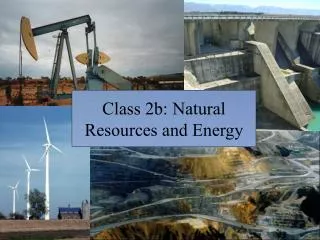 Class 2b: Natural Resources and Energy