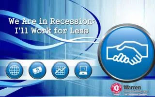 We Are in Recession: I'll Work for Less
