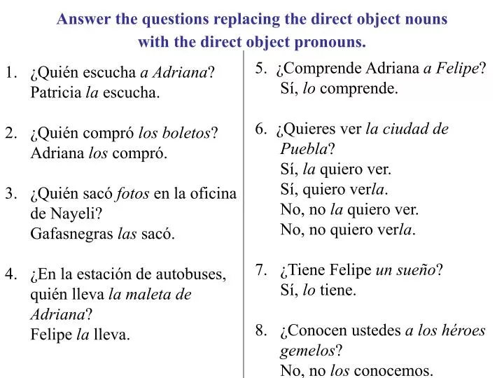 answer the questions replacing the direct object nouns with the direct object pronouns