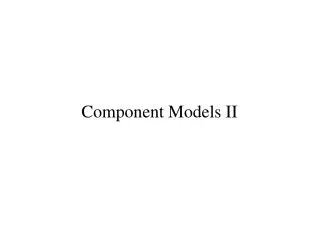 Component Models II