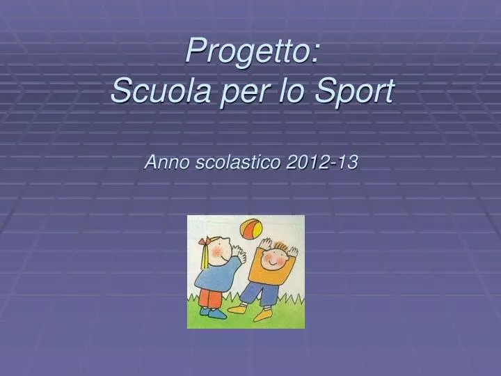 progetto scuola per lo sport anno scolastico 2012 13