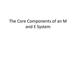 The Core Components of an M and E System