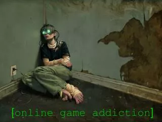 [ online game addiction ]