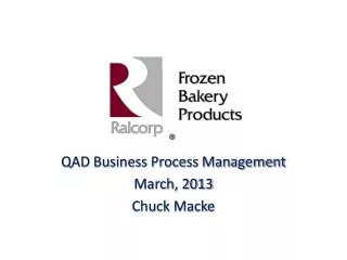 QAD Business Process Management March, 2013 Chuck Macke