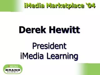 Derek Hewitt President iMedia Learning