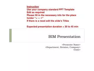 BIM Presentation &lt;Presenter Name&gt; &lt;Department, Division, Company&gt; &lt;Date&gt;
